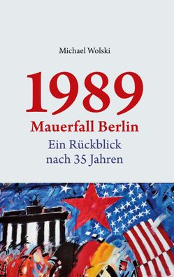 1989 Mauerfall Berlin, Michael Wolski