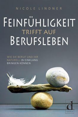 Feinfühligkeit trifft auf Berufsleben, Nicole Lindner