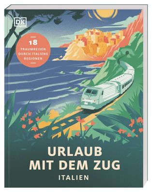 Urlaub mit dem Zug: Italien, DK Verlag - Reise