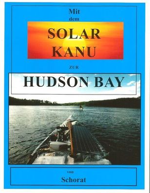 Mit dem Solar Kanu zur Hudson Bay, Wolfgang Schorat