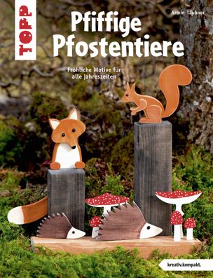 Pfiffige Pfostentiere (kreativ. kompakt), Armin Täubner