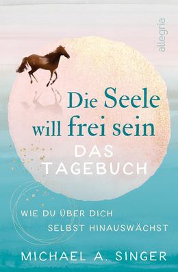 Die Seele will frei sein - Das Tagebuch, Michael A. Singer