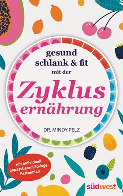 Gesund, schlank & fit mit der Zyklusernährung, Mindy Pelz