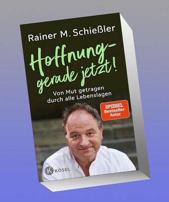 Hoffnung - gerade jetzt!, Rainer M. Schießler