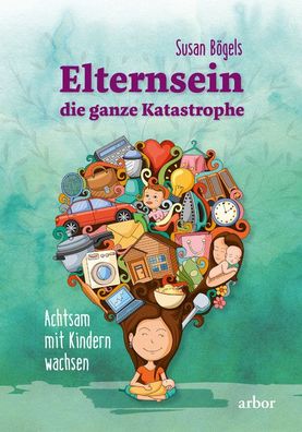 Elternsein - die ganze Katastrophe, Susan Bögels