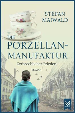 Die Porzellanmanufaktur - Zerbrechlicher Frieden, Stefan Maiwald