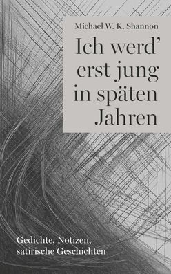 Ich werd' erst jung in späten Jahren, Michael W. K. Shannon