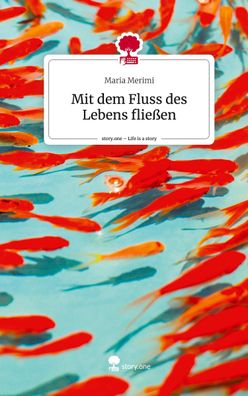 Mit dem Fluss des Lebens fließen. Life is a Story - story. one, Maria Merimi