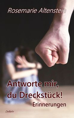 Antworte mir, du Dreckstück! - Erinnerungen, Rosemarie Altenstein