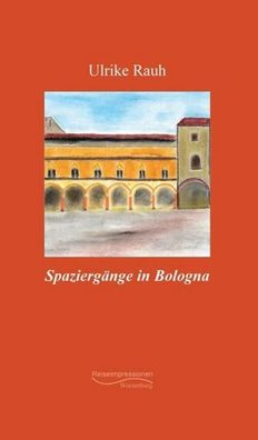 Spaziergänge in Bologna, Ulrike Rauh