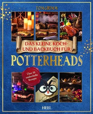 Das kleine Koch- und Backbuch für Potterheads - Das inoffizielle Harry Pott