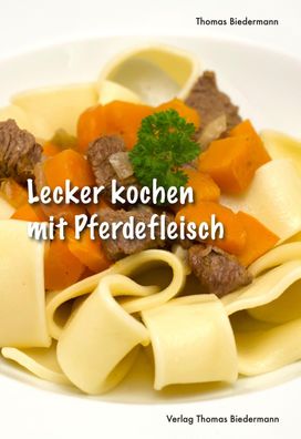 Lecker kochen mit Pferdefleisch, Thomas Biedermann