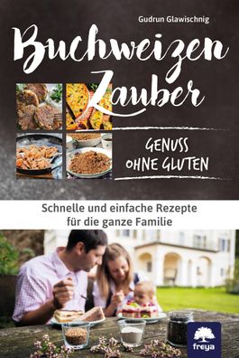 Buchweizenzauber Genuss ohne Gluten, Gudrun Glawischnig