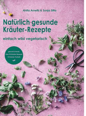 Natürlich gesunde Kräuter-Rezepte, Anita Arneitz