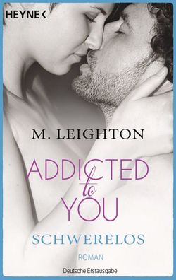 Schwerelos: Addicted to You 2 - Roman, M. Leighton