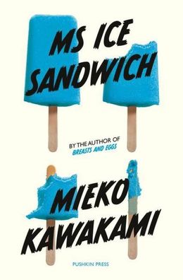 Ms Ice Sandwich: Mieko Kawakami (Japanese Novellas), Mieko Kawakami