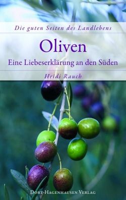 Oliven: Eine Liebeserklärung an den Süden, Heidi Rauch