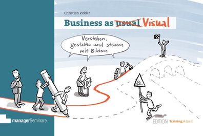 Business as Visual: Verstehen, gestalten und steuern mit Bildern (Edition T