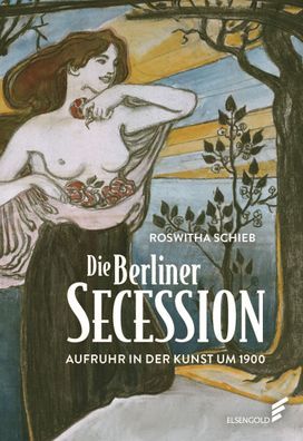 Die Berliner Secession. Aufruhr in der Kunst um 1900, Roswitha Schieb