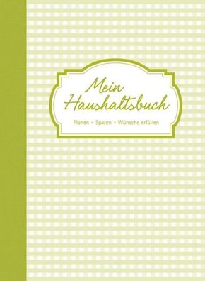 Mein Haushaltsbuch: Planen, Sparen, Wünsche erfüllen,