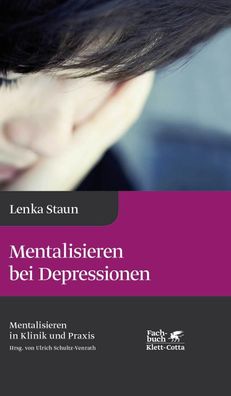 Mentalisieren bei Depressionen (Mentalisieren in Klinik und Praxis, Bd. 2),