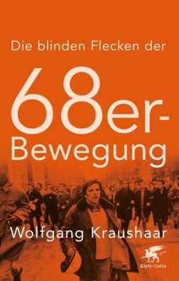 Die blinden Flecken der 68er Bewegung, Wolfgang Kraushaar