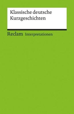 Klassische deutsche Kurzgeschichten. Interpretationen, Werner Bellmann