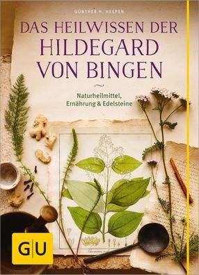 Das Heilwissen der Hildegard von Bingen, Günther H. Heepen