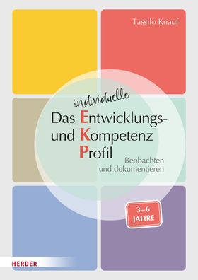 Das individuelle Entwicklungs- und Kompetenzprofil (EKP) für Kinder von 3-6