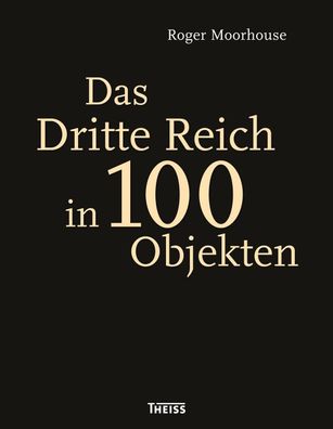 Das Dritte Reich in 100 Objekten, Roger Moorhouse