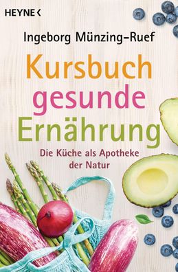 Kursbuch gesunde Ernährung, Ingeborg Münzing-Ruef