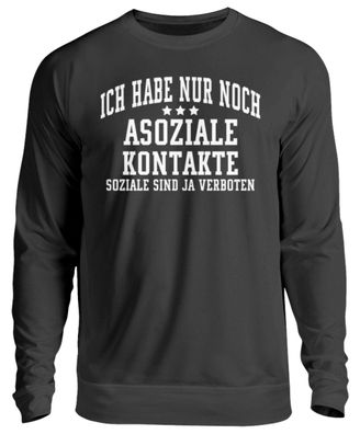 Ich habe nur noch Asoziale Kontakte - Unisex Pullover