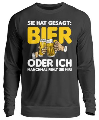 Sie hat gesagt Bier oder ich - Unisex Sweatshirt-SFJRHOZ8