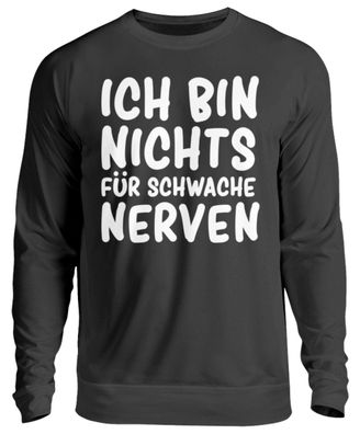 Ich bin nichts für Schwache Nerven - Unisex Pullover