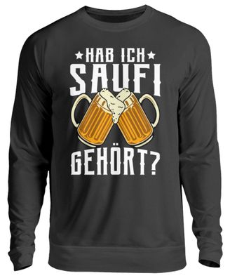Hab ich saufi gehört? - Unisex Pullover