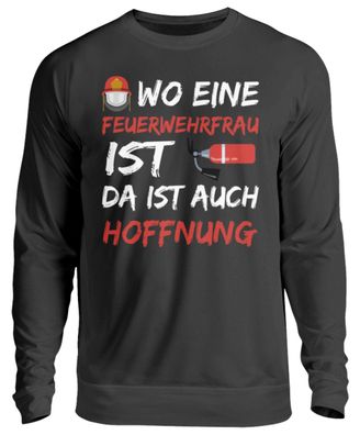 WO EINE Feuerwehrfrau IST DA IST AUCH - Unisex Pullover