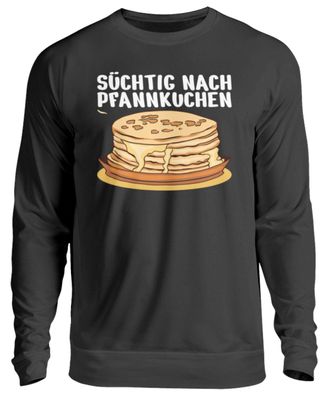 Süchtig NACH Pfannkuchen - Unisex Pullover