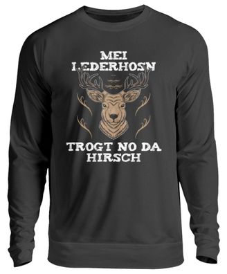 MEI Lederhosn TROGT NO DA HIRSCH - Unisex Pullover