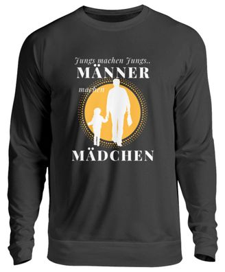 Jungs machen Jungs Männer machen Mädchen - Unisex Pullover