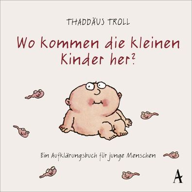 Wo kommen die kleinen Kinder her?, Thaddäus Troll