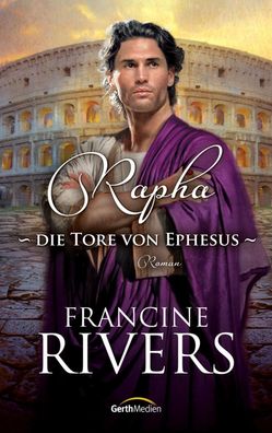 Rapha - Die Tore von Ephesus, Francine Rivers