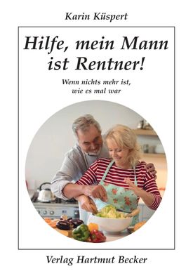 Hilfe, mein Mann ist Rentner!, Karin Küspert