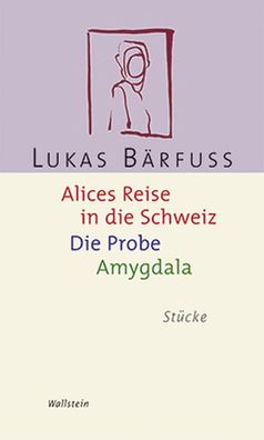 Alices Reise in die Schweiz / Die Probe / Amygdala, Lukas Bärfuss