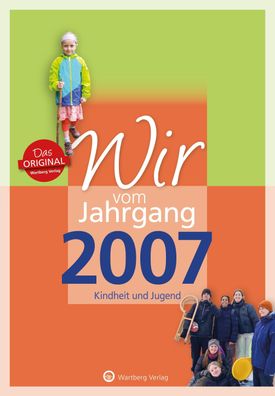 Wir vom Jahrgang 2007 - Kindheit und Jugend - Geschenkbuch zum 18. Geburtst