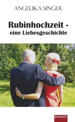 Rubinhochzeit - eine Liebesgeschichte, Angelika Singer