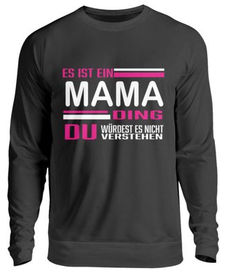 ES IST EIN MAMA DING DU Würdest ES - Unisex Pullover