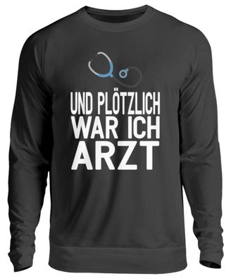 Und Plötzlich war ich Arzt - Unisex Pullover