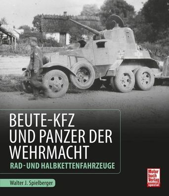 Beute-Kfz und Panzer der Wehrmacht, Walter J. Spielberger