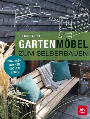 Gartenmöbel zum Selberbauen, Gregor Faubel