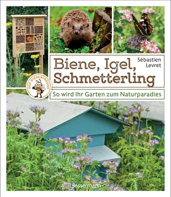 Biene, Igel, Schmetterling. So wird Ihr Garten zum Naturparadies, Sébastien